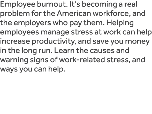 Employee burnout  It s becoming a real problem for the American workforce, and the employers who pay them  Helping em   
