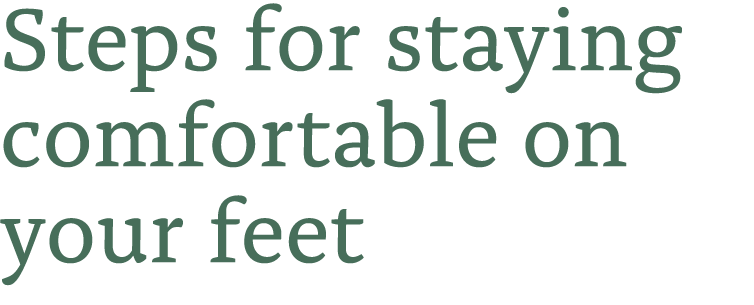 Steps for staying comfortable on your feet