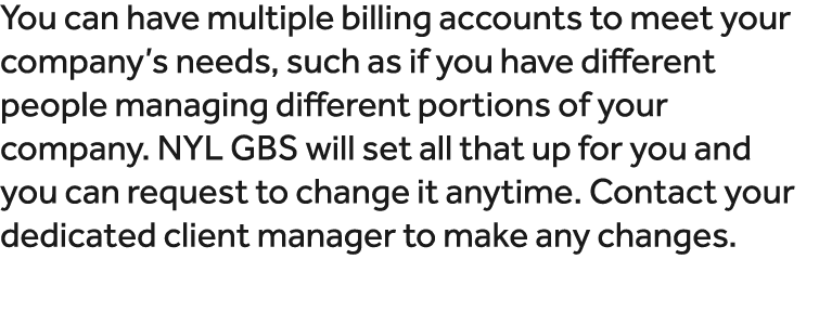 You can have multiple billing accounts to meet your company’s needs, such as if you have different people managing di...