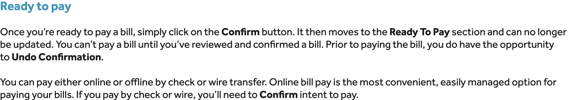 Ready to pay Once you’re ready to pay a bill, simply click on the Confirm button. It then moves to the Ready To Pay s...