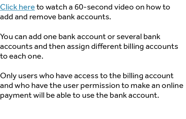 Click here to watch a 60 second video on how to add and remove bank accounts. You can add one bank account or several...