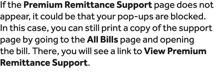 If the Premium Remittance Support page does not appear, it could be that your pop ups are blocked. In this case, you ...