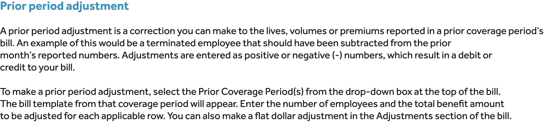 Prior period adjustment A prior period adjustment is a correction you can make to the lives, volumes or premiums repo...