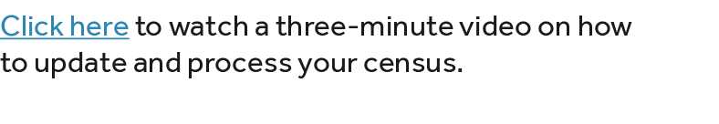 Click here to watch a three minute video on how to update and process your census.