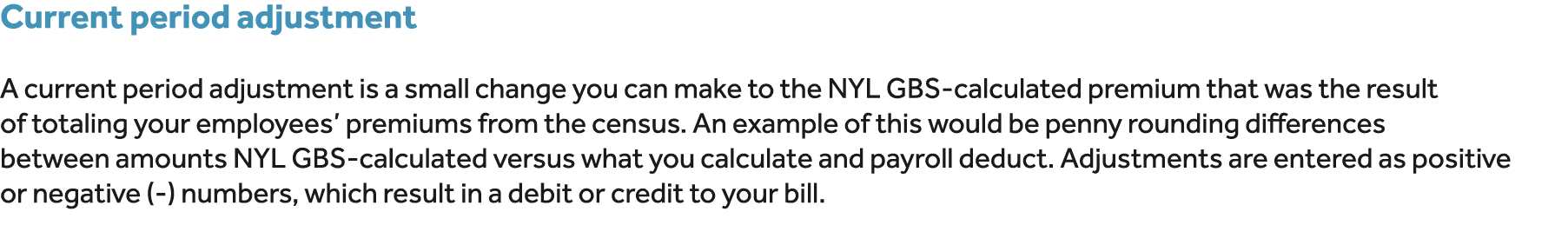 Current period adjustment A current period adjustment is a small change you can make to the NYL GBS calculated premiu...