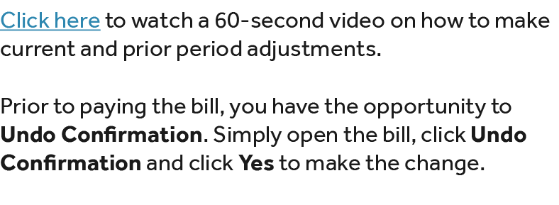Click here to watch a 60 second video on how to make current and prior period adjustments. Prior to paying the bill, ...